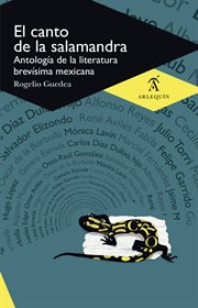El canto de la salamandra : antología de la literatura brevísima mexicana cover image