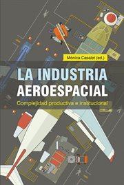 La industria aeroespacial : complejidad productiva e institucional cover image