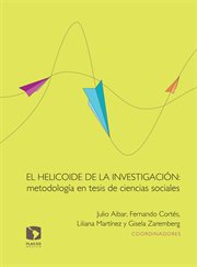 El helicoide de la investigación : metodología en tesis de ciencias sociales cover image