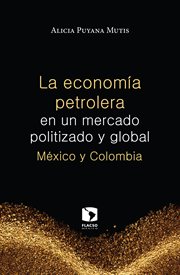 La economía petrolera en un mercado politizado y global : México y Colombia cover image