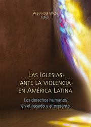 Las iglesias ante la violencia en América Latina : los derechos humanos en el pasado y el presente cover image
