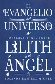 Conversaciones entre Lilith y el Ángel : El Evangelio del universo cover image