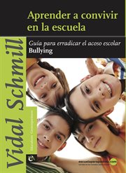 Aprender a convivir en la escuela. Guía para erradicar el acoso escolar bullying cover image
