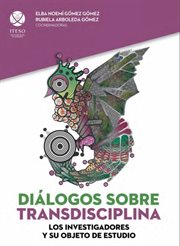 Diálogos sobre transdisciplina : Los investigadores y su objeto de estudio cover image