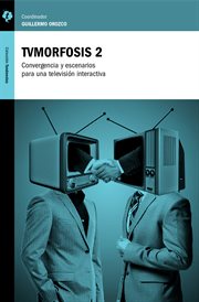 TVmorfosis 2 : convergencia y escenarios para una televisión interactiva cover image