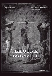 La otra esclavitud : historia oculta del esclavismo indígena cover image