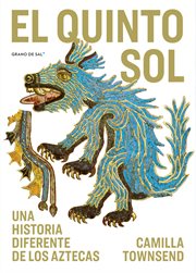 El quinto sol. Una historia diferente de los aztecas cover image