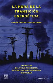 La hora de la transición energética. Exigencias del nuevo paradigma: sustentabilidad, seguridad e igualdad cover image