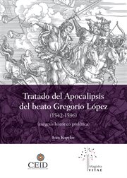 El tratado del apocalipsis del beato gregorio lópez (1542-1596) cover image