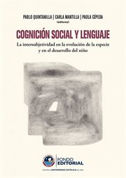 Cognición social y lenguaje. La intersubjetividad en la evolución de la especie y en el desarrollo del niño cover image