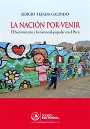 La nación por-venir : el bicentenario y lo nacional-popular en el Perú cover image