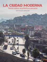 La ciudad moderna. Textos sobre arquitectura peruana cover image