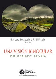Una visión binocular : Psicoanálisis y filosofía cover image
