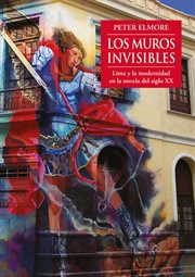 Los muros invisibles. Lima y la modernidad en la novela del siglo XX cover image