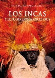 Los Incas y el poder de sus ancestros cover image