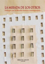La mirada de los otros : Diálogos con la filosofía francesacontemporánea cover image
