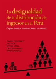 La desigualdad de la distribución de ingresos en el perú. Orígenes históricos y dinámica política y económica cover image
