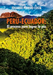 Perú-Ecuador : el proceso para lograr la paz cover image