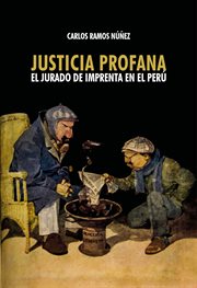 Justicia Profana : el jurado de imprenta en el Perú cover image