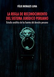 La regla de reconocimiento del sistema jurídico peruano : estudio analítico de las fuentes del derecho peruano cover image