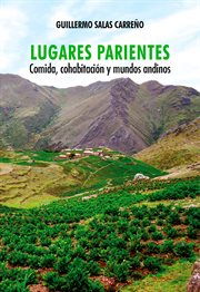 Lugares parientes. Comida, cohabitación y mundos andinos cover image