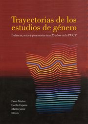 Trayectorias de los estudios de género. Balances, retos y propuestas tras 25 años en la PUCP cover image