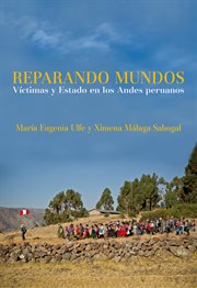 Reparando mundos. Víctimas y Estado en los Andes peruanos cover image