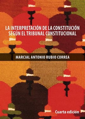 Cover image for La interpretación de la Constitución de 1993 según el Tribunal Constitucional