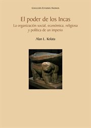 El poder de los Incas. La organización social, económica, religiosa y política de un imperio : Colección Estudios Andinos cover image