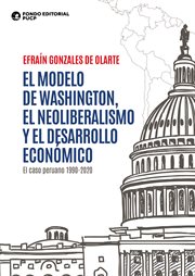 El modelo de washington, el neoliberalismo y el desarrollo económico : El caso peruano 1990-2020 cover image