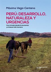 Perú : desarrollo, naturaleza y urgencias. Una mirada desde la economía y el desarrollo humano cover image