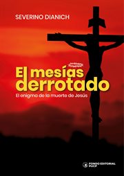 El mesías derrotado : El enigma de la muerte de Jesús cover image
