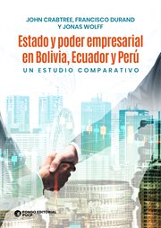 Estado y poder empresarial en Bolivia, Ecuador y Perú : Un estudio comparativo cover image