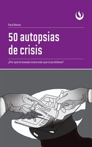 50 autopsias de crisis : ¿por qué el manejo mata más que el problema? cover image
