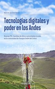 Tecnologías digitales y poder en los andes. Nuevas TIC, familias de élite y autoridades de la comunidad de Yanque (valle del Colca) cover image