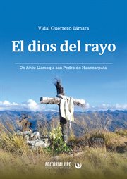 El dios del rayo : de hirka Llamoq a san Pedro de Huancarpata cover image