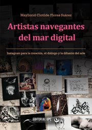 Artistas navegantes del mar digital : Instagram para la creación, el diálogo y la difusión del arte cover image