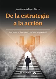 De La Estrategia a La Acción : Una Historia De Mejora Continua Empresarial cover image