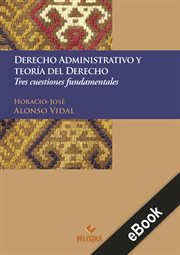 Derecho administrativo y teoría del derecho. Tres cuestiones fundamentales cover image