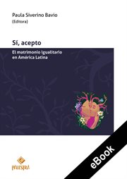Sí, acepto : El matrimonio igualitario en América Latina cover image