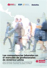 Las competencias laborales en el mercado de profesionales de América Latina : ¿Qué destrezas demandarán las empresas del futuro en Chile, Colombia, Ecuador y el Perú? cover image