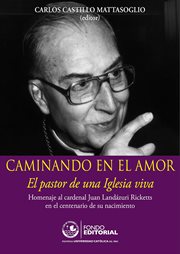 Caminando en el amor. Homenaje al cardenal Juan Landázuri Ricketts en el centenario de su nacimiento cover image