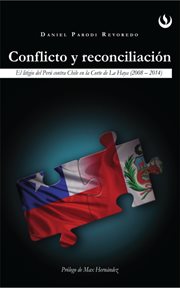 Conflicto y reconciliación. El litigio de Perú contra Chile en la Corte de La Haya (2008 - 2014) cover image