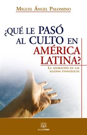 ¿qué le pasó al culto en américa latina?. La adoración en las iglesias evangélicas cover image