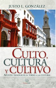 Culto, cultura y cultivo : apuntes teológicos en torno a las culturas cover image