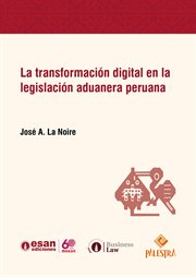 La transformación digital en la legislación aduanera peruana cover image
