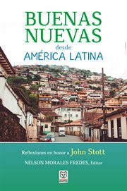 Buenas nuevas desde américa latina. Reflexiones en honor a John Stott cover image