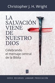La salvación viene de nuestro dios : Celebrando el mensaje central de la Biblia cover image