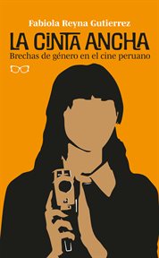 La cinta ancha. Brechas de género en el cine peruano cover image