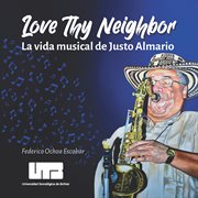 Love Thy Neighbor : La vida musical de Justo Almario cover image